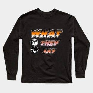 WHAT THEY SAY Long Sleeve T-Shirt